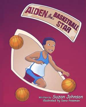 Aiden, the Basketball Star! de Suzan Johnson