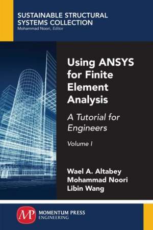 Using ANSYS for Finite Element Analysis, Volume I de Wael A. Altabey