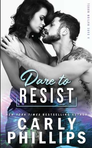 Dare To Resist de Carly Phillips