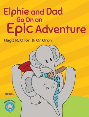 Elphie and Dad Go On an Epic Adventure de Hagit R. Oron