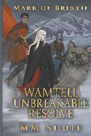 Mark of Brikyif Wamtell Unbreakable Resolve: Wamtell Unbreakable Resolve Volume 6 de Mm Sudie