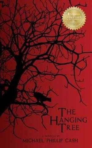 The Hanging Tree de Michael Phillip Cash