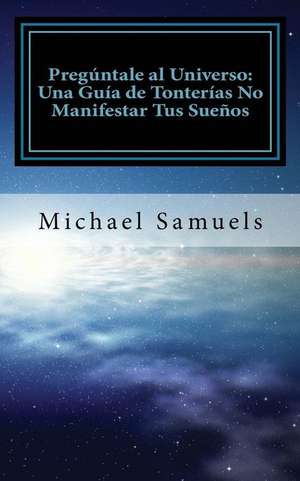 Pregúntale al Universo de Michael Samuels