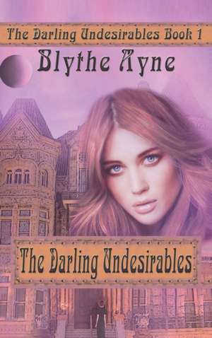 The Darling Undesirables de Blythe Ayne