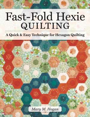 Fast-Fold Hexie Quilting de Mary M Hogan