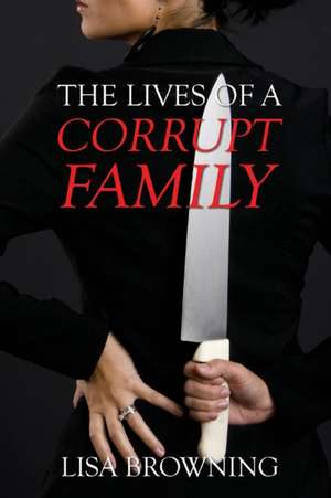 The Lives of A Corrupt Family de Lisa Browning