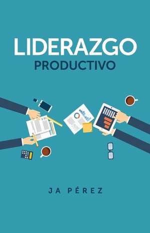 Liderazgo Productivo de J. A. Perez