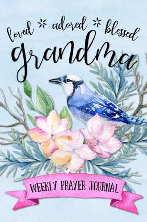 Loved Adored Blessed Grandma Weekly Prayer Journal de Shalana Frisby