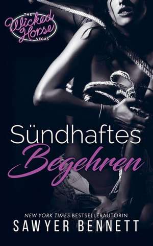 Sündhaftes Begehren: Wicked Horse Vegas, Buch Zwei de Sawyer Bennett