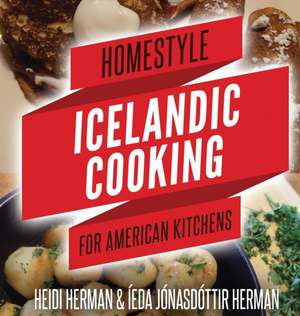 Homestyle Icelandic Cooking for American Kitchens de Heidi Herman