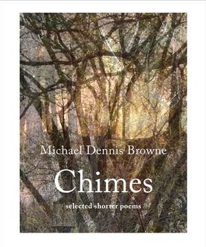 Chimes: Selected Shorter Poems de Michael Dennis Browne