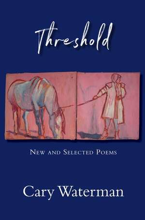 Threshold: New and Selected Poems de Cary Waterman