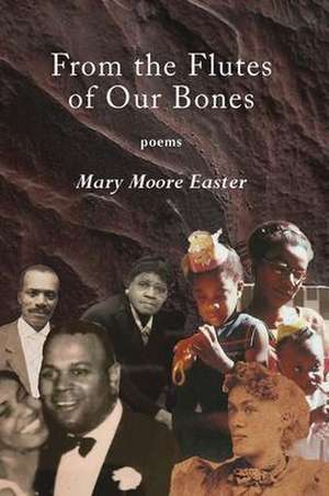 From the Flutes of Our Bones: Poems de Mary Easter