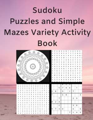 Sudoku Puzzles and Simple Mazes Variety Activity Book: With Mandela Style Coloring Pages, Word and Number Searches de Royal Wisdom