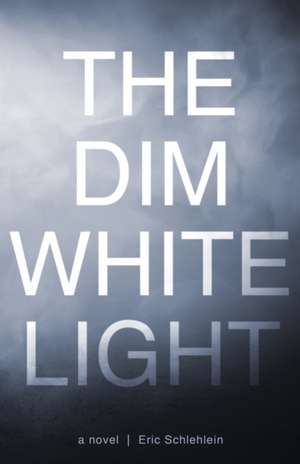 The Dim White Light de Eric Schlehlein
