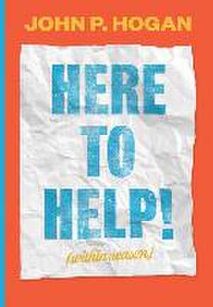 Here to Help! (within reason) de John P. Hogan