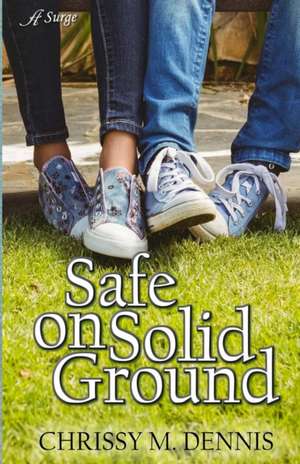 Safe on Solid Ground de Chrissy M. Dennis