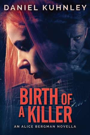 Birth Of A Killer de Daniel Kuhnley