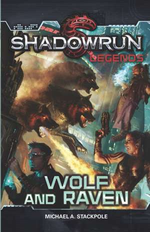 Shadowrun Legends: Wolf and Raven de Michael A. Stackpole