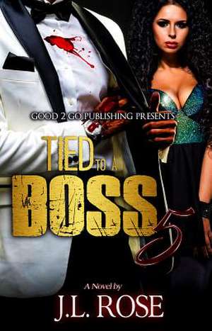 Tied to a Boss 5 de Rose, John L.