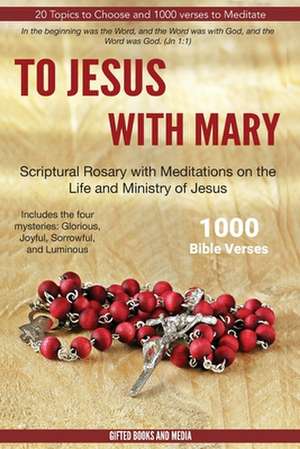 To Jesus with Mary: Scriptural Rosary with meditations on the life and Ministry of Jesus de Charles Michael