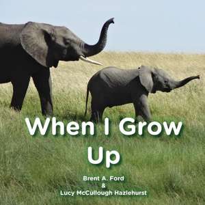 When I Grow Up de Brent A. Ford