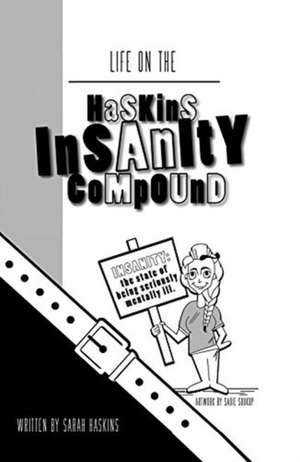 Life on the Haskins Insanity Compound de Sarah Haskins