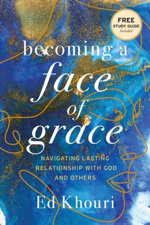 Becoming a Face of Grace de Ed Khouri