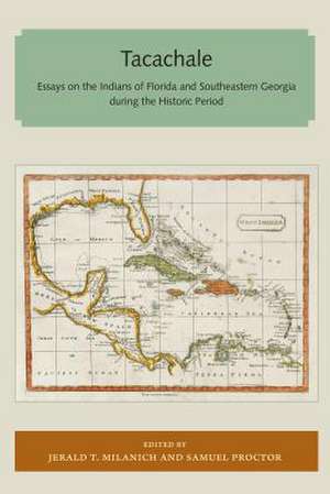 Tacachale: Essays on the Indians of Florida and Southeastern Georgia During the Historic Period de Jerald T. Milanich