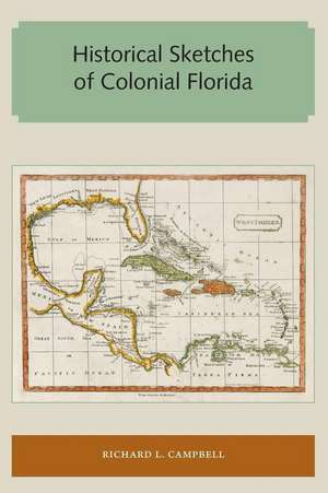 Historical Sketches of Colonial Florida de Richard L. Campbell