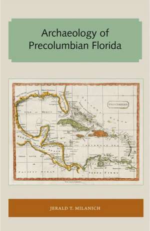 Archaeology of Precolumbian Florida de Jerald T. Milanich