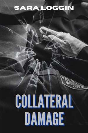 Collateral Damage de Sara Loggin