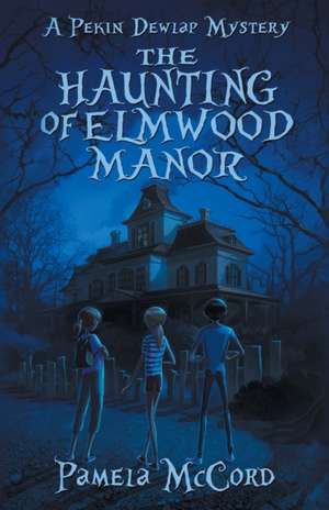 The Haunting of Elmwood Manor de Pamela McCord