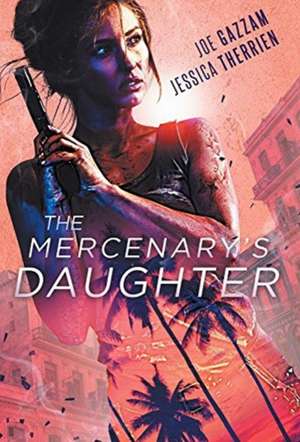 The Mercenary's Daughter de Joe Gazzam