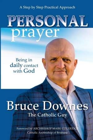 Personal Prayer; A Step by Step Practical Approach de Bruce Downes