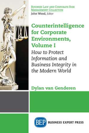 Counterintelligence for Corporate Environments, Volume I de Dylan van Genderen