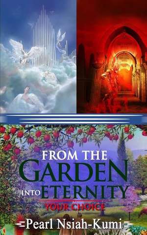 From the Garden into Eternity de Pearl Nsiah-Kumi