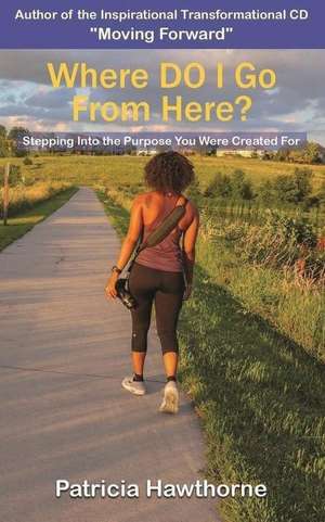 Where Do I Go from Here? de Patricia Hawthorne