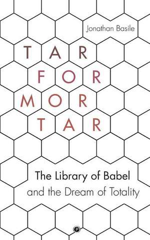 Tar for Mortar: "The Library of Babel" and the Dream of Totality de Jonathan Basile