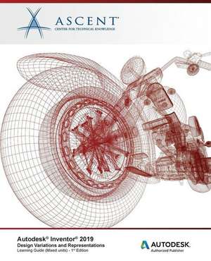 Autodesk Inventor 2019: Design Variations and Representations (Mixed Units): Autodesk Authorized Publisher de Ascent -. Center For Technical Knowledge