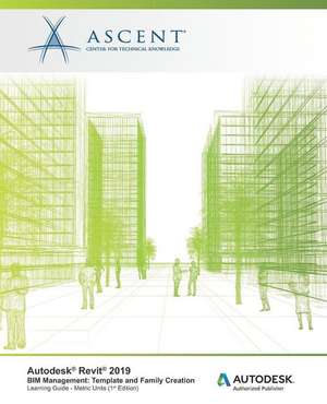 Autodesk Revit 2019 BIM Management Template and Family Creation - Metric Units: Autodesk Authorized Publisher de Ascent -. Center For Technical Knowledge