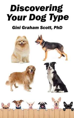 Discovering Your Dog Type de Gini Graham Scott