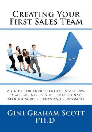 Creating Your First Sales Team de Gini Ggraham Scott