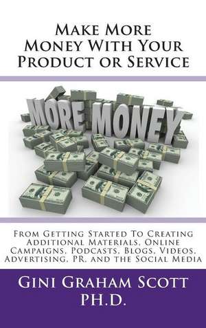 Make More Money with Your Product or Service de Gini Graham Scott