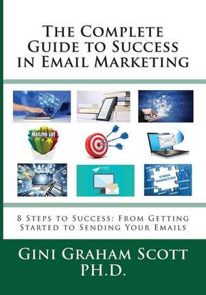 The Complete Guide to Success in Email Marketing de Gini Graham Scott