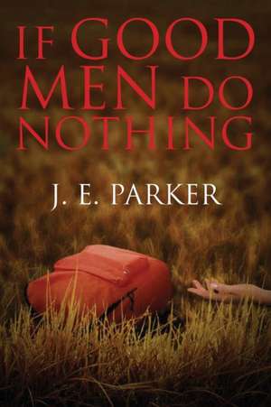 If Good Men Do Nothing de J. E. Parker