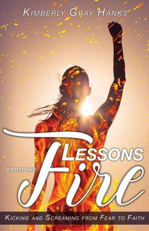 Lessons from the Fire de Kimberly Gray Hanks