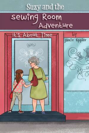 Suzy and the Sewing Room Adventure de Jamie Eppler