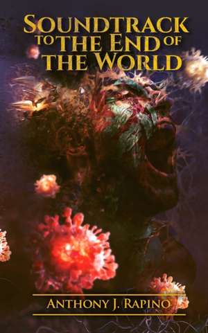 Soundtrack to the End of the World de Anthony J. Rapino