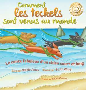 Comment les teckels sont venus au monde (French/English Bilingual Hard Cover) de Kizzie Jones